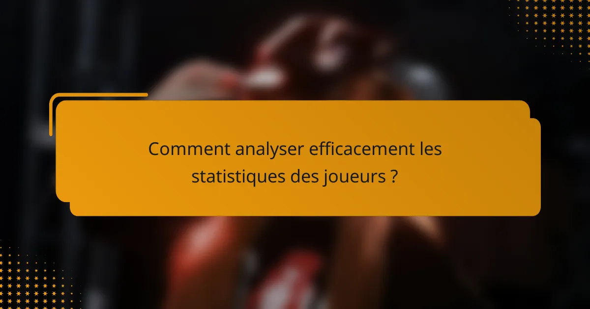 Comment analyser efficacement les statistiques des joueurs ?