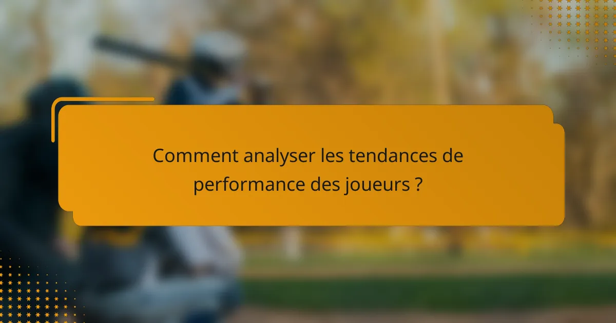 Comment analyser les tendances de performance des joueurs ?