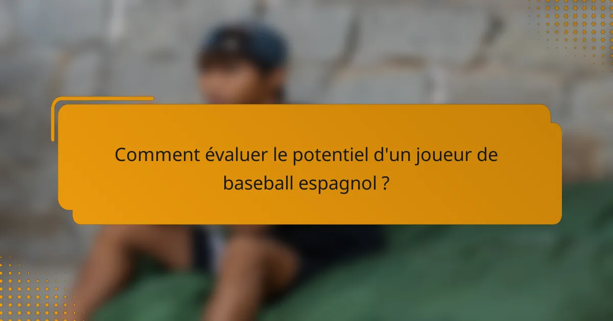 Comment évaluer le potentiel d'un joueur de baseball espagnol ?