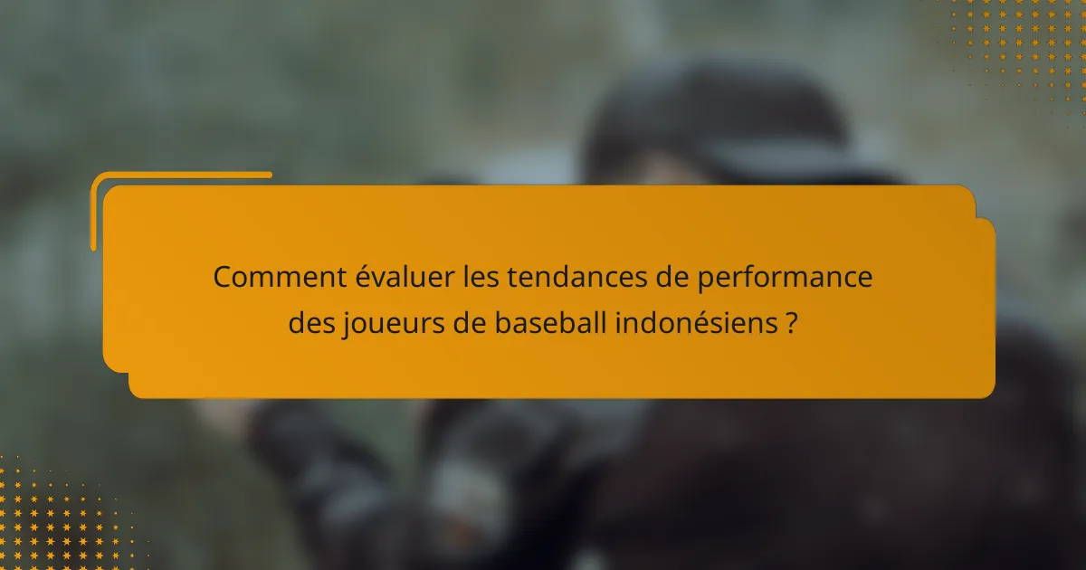 Comment évaluer les tendances de performance des joueurs de baseball indonésiens ?