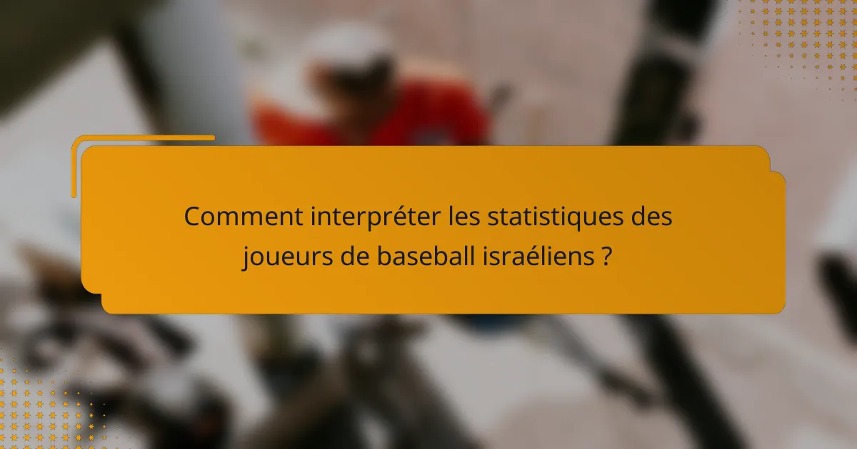 Comment interpréter les statistiques des joueurs de baseball israéliens ?