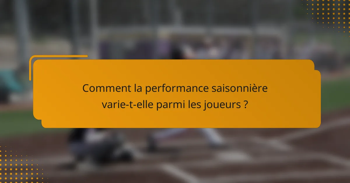 Comment la performance saisonnière varie-t-elle parmi les joueurs ?