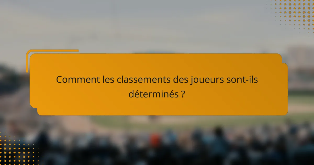 Comment les classements des joueurs sont-ils déterminés ?