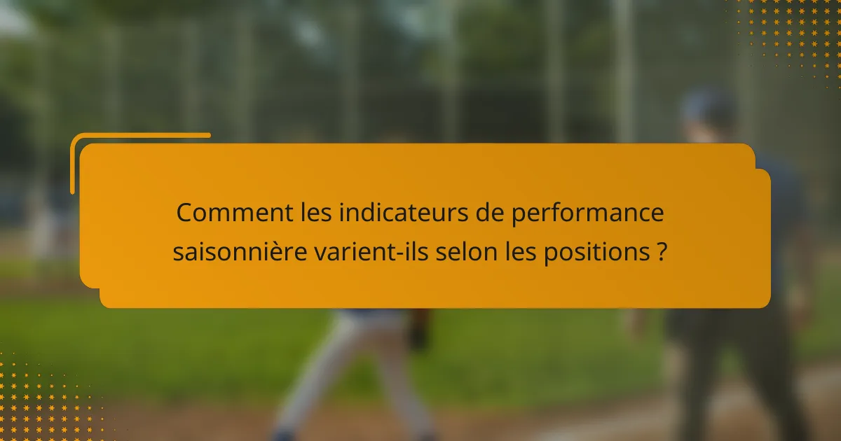 Comment les indicateurs de performance saisonnière varient-ils selon les positions ?