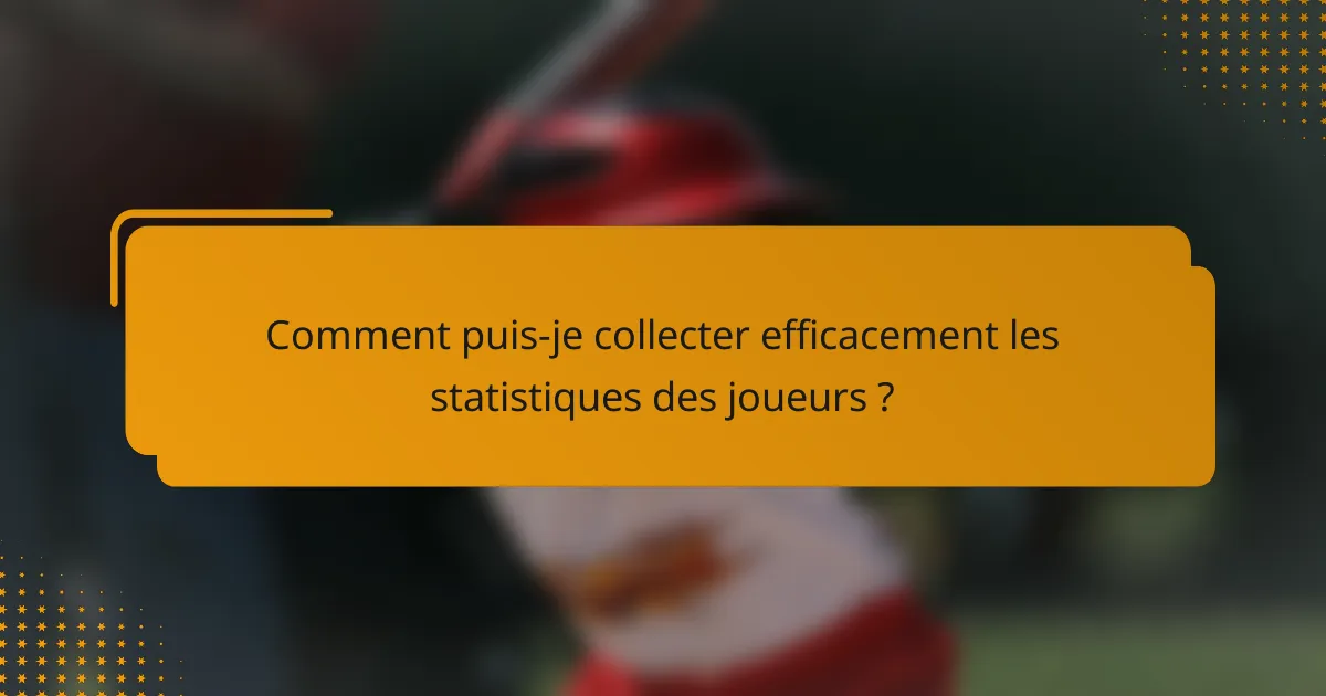 Comment puis-je collecter efficacement les statistiques des joueurs ?