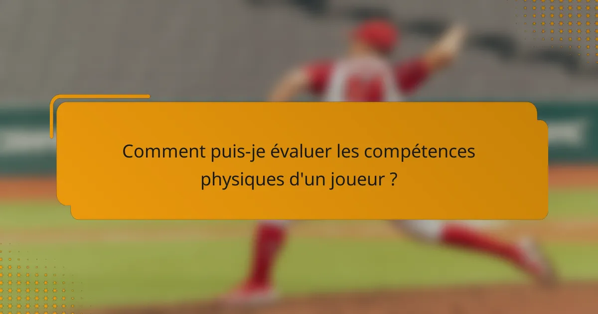 Comment puis-je évaluer les compétences physiques d'un joueur ?