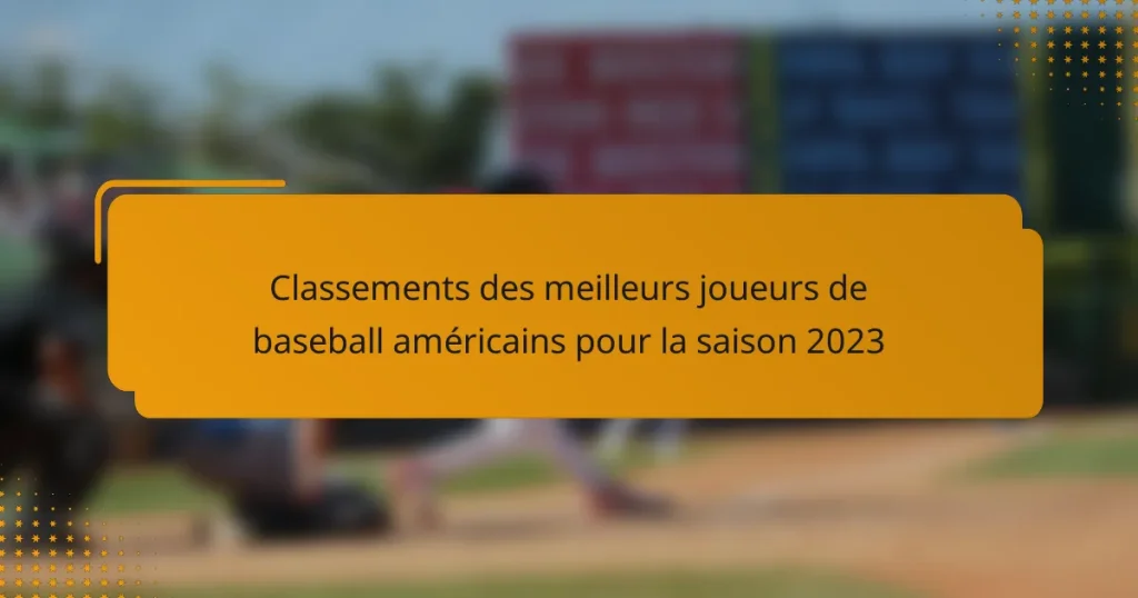 Classements des meilleurs joueurs de baseball américains pour la saison 2023