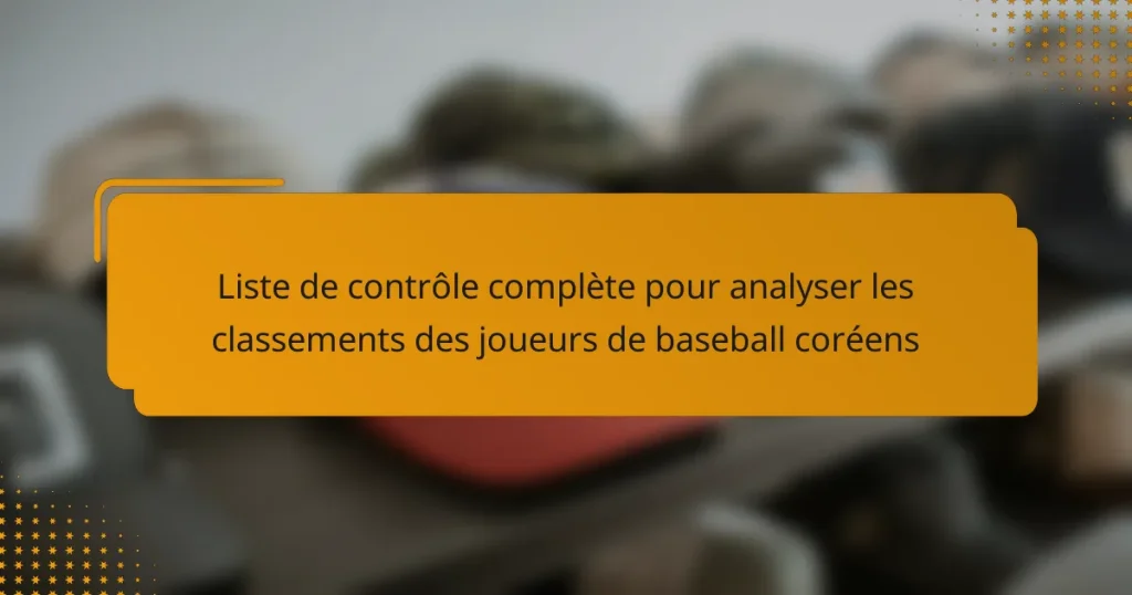 Liste de contrôle complète pour analyser les classements des joueurs de baseball coréens