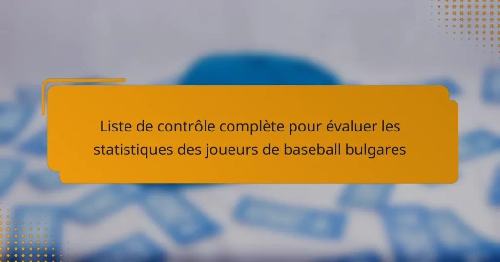 Liste de contrôle complète pour évaluer les statistiques des joueurs de baseball bulgares