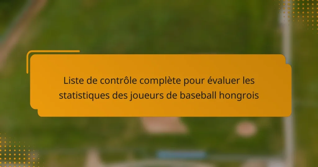 Liste de contrôle complète pour évaluer les statistiques des joueurs de baseball hongrois