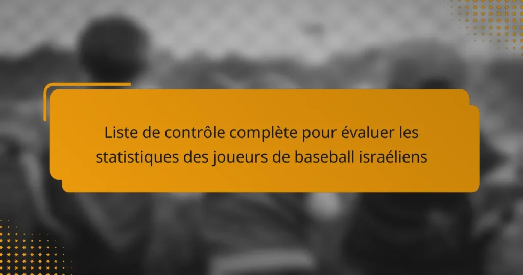 Liste de contrôle complète pour évaluer les statistiques des joueurs de baseball israéliens