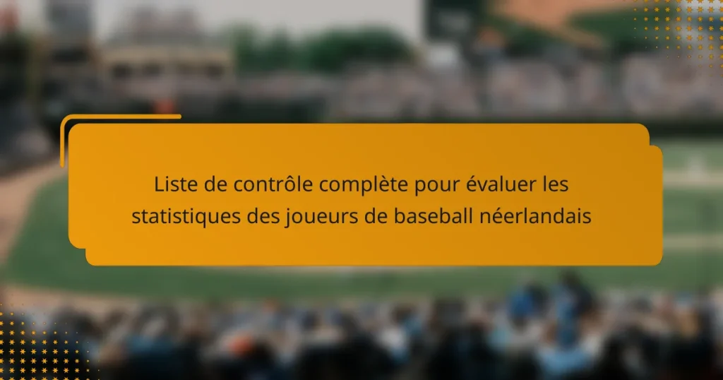Liste de contrôle complète pour évaluer les statistiques des joueurs de baseball néerlandais