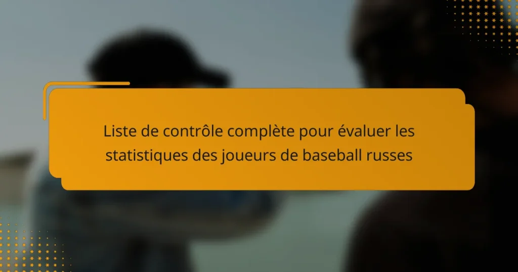 Liste de contrôle complète pour évaluer les statistiques des joueurs de baseball russes