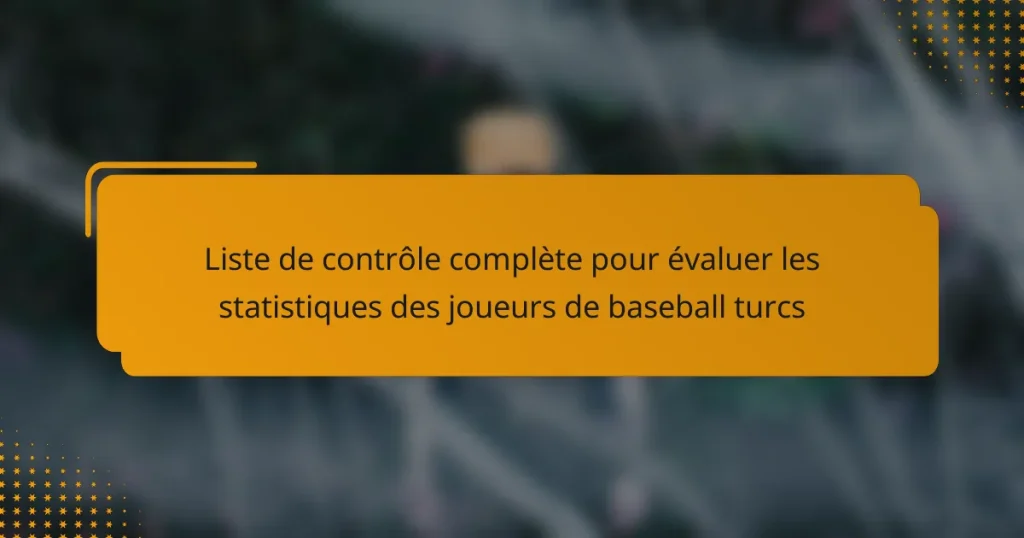 Liste de contrôle complète pour évaluer les statistiques des joueurs de baseball turcs