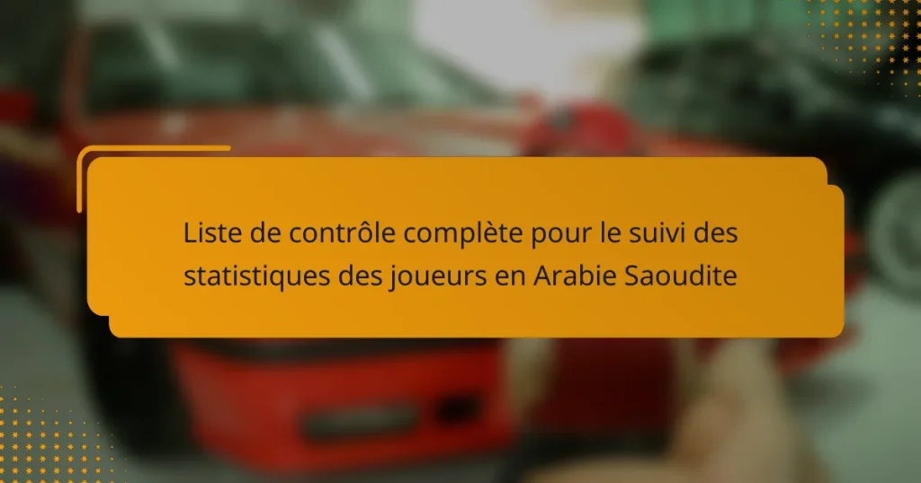 Liste de contrôle complète pour le suivi des statistiques des joueurs en Arabie Saoudite
