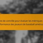Liste de contrôle pour évaluer les métriques de performance des joueurs de baseball américains