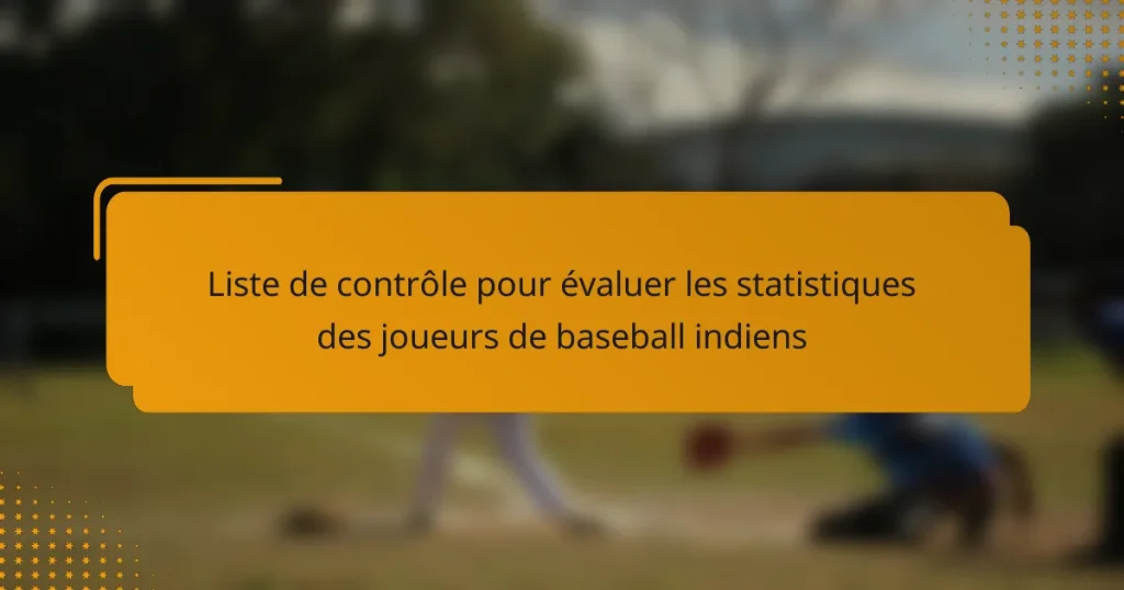 Liste de contrôle pour évaluer les statistiques des joueurs de baseball indiens