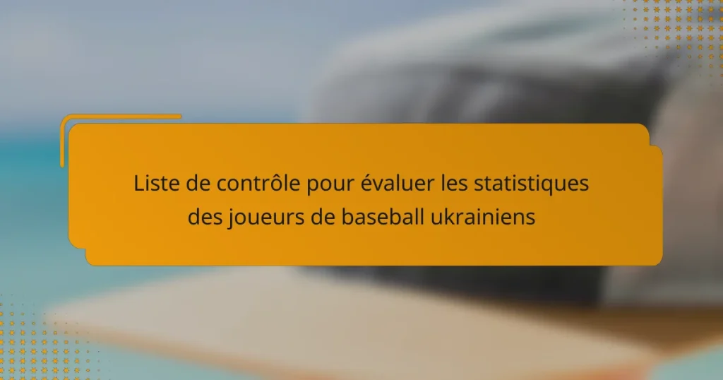 Liste de contrôle pour évaluer les statistiques des joueurs de baseball ukrainiens