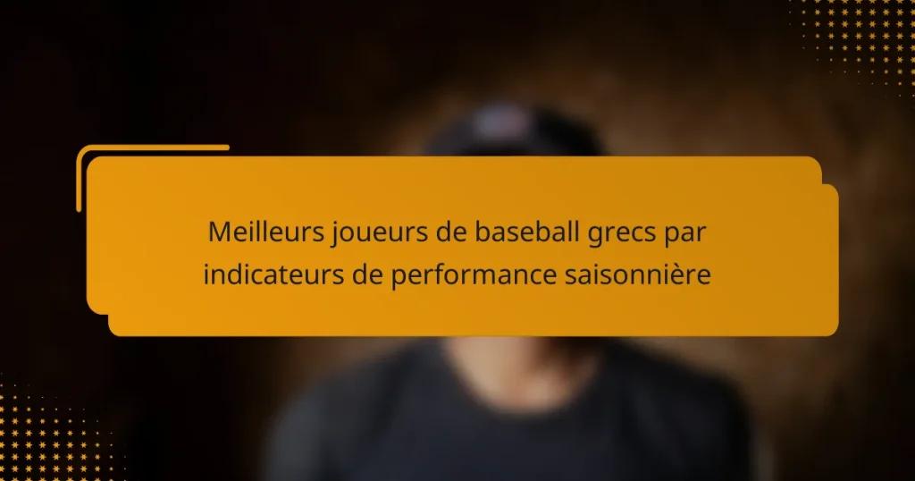 Meilleurs joueurs de baseball grecs par indicateurs de performance saisonnière