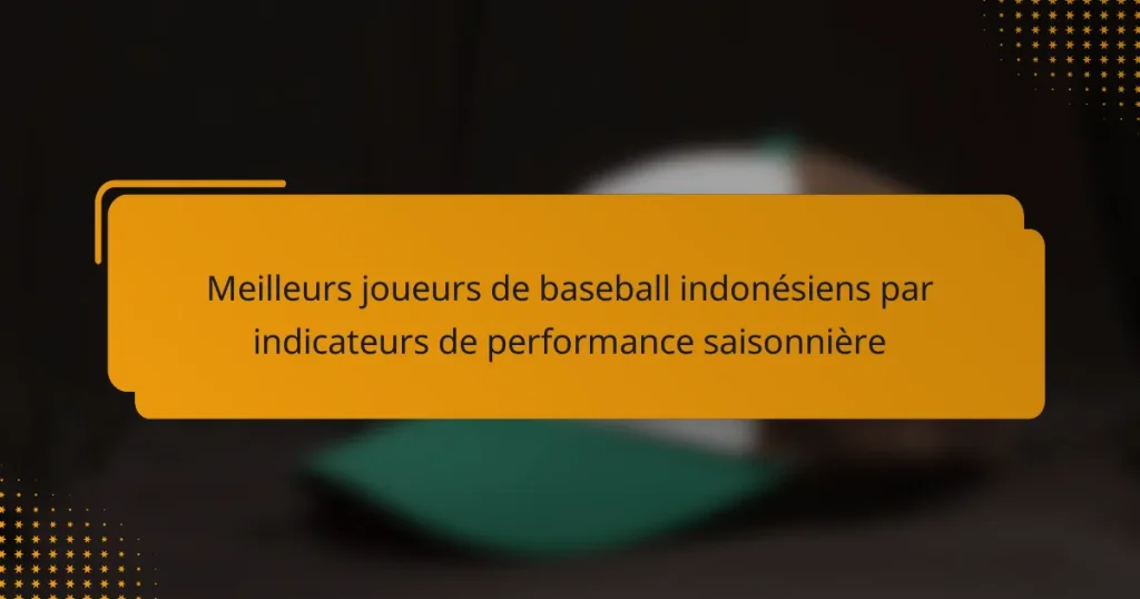 Meilleurs joueurs de baseball indonésiens par indicateurs de performance saisonnière