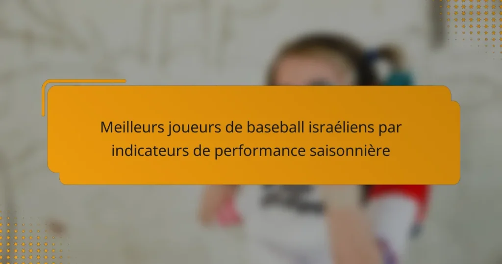 Meilleurs joueurs de baseball israéliens par indicateurs de performance saisonnière