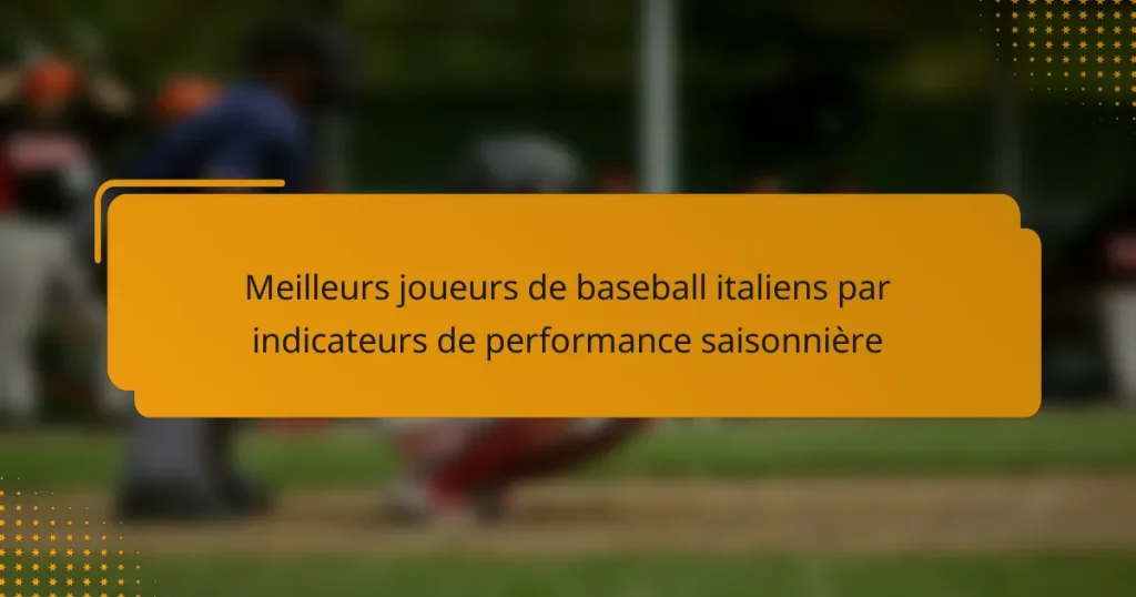 Meilleurs joueurs de baseball italiens par indicateurs de performance saisonnière