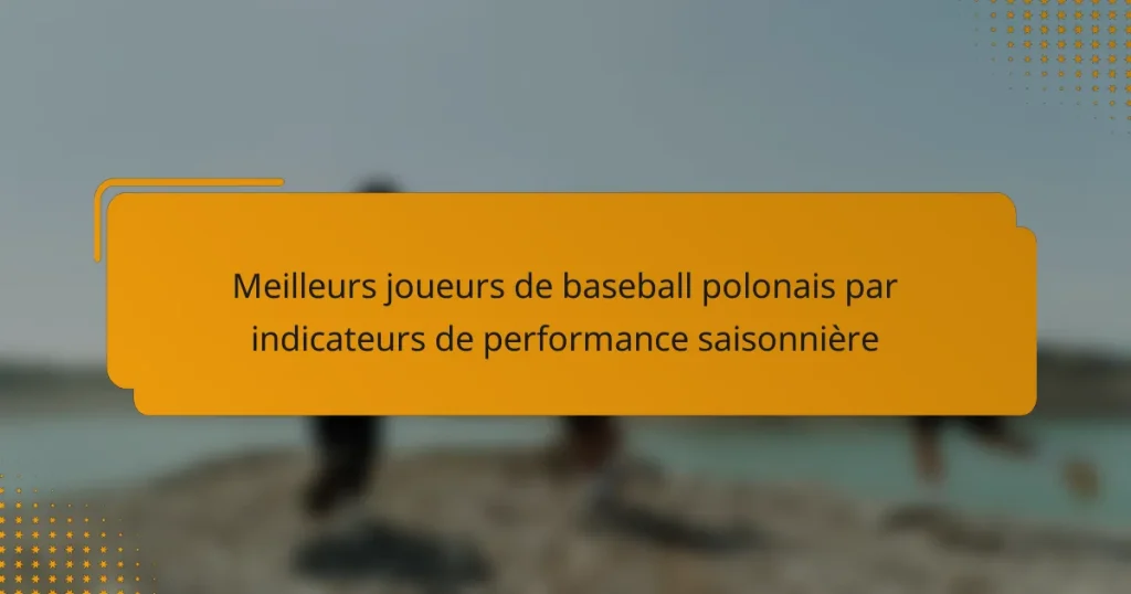 Meilleurs joueurs de baseball polonais par indicateurs de performance saisonnière