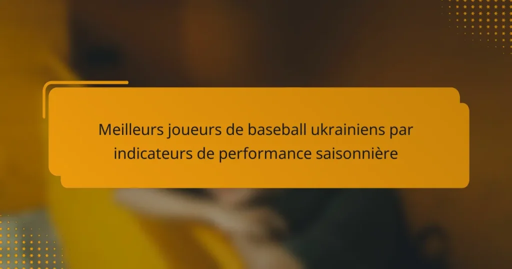 Meilleurs joueurs de baseball ukrainiens par indicateurs de performance saisonnière