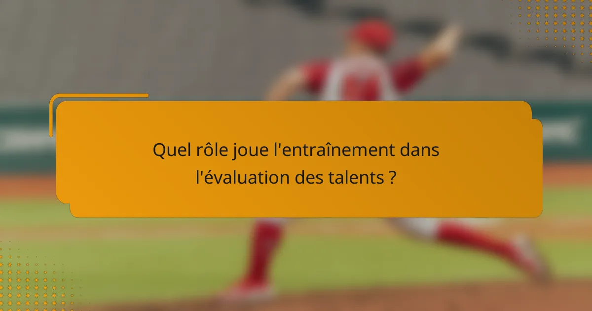 Quel rôle joue l'entraînement dans l'évaluation des talents ?