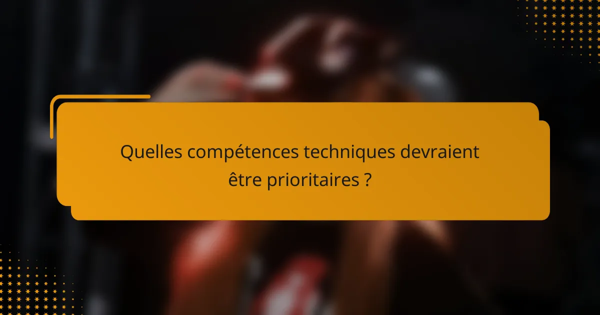 Quelles compétences techniques devraient être prioritaires ?