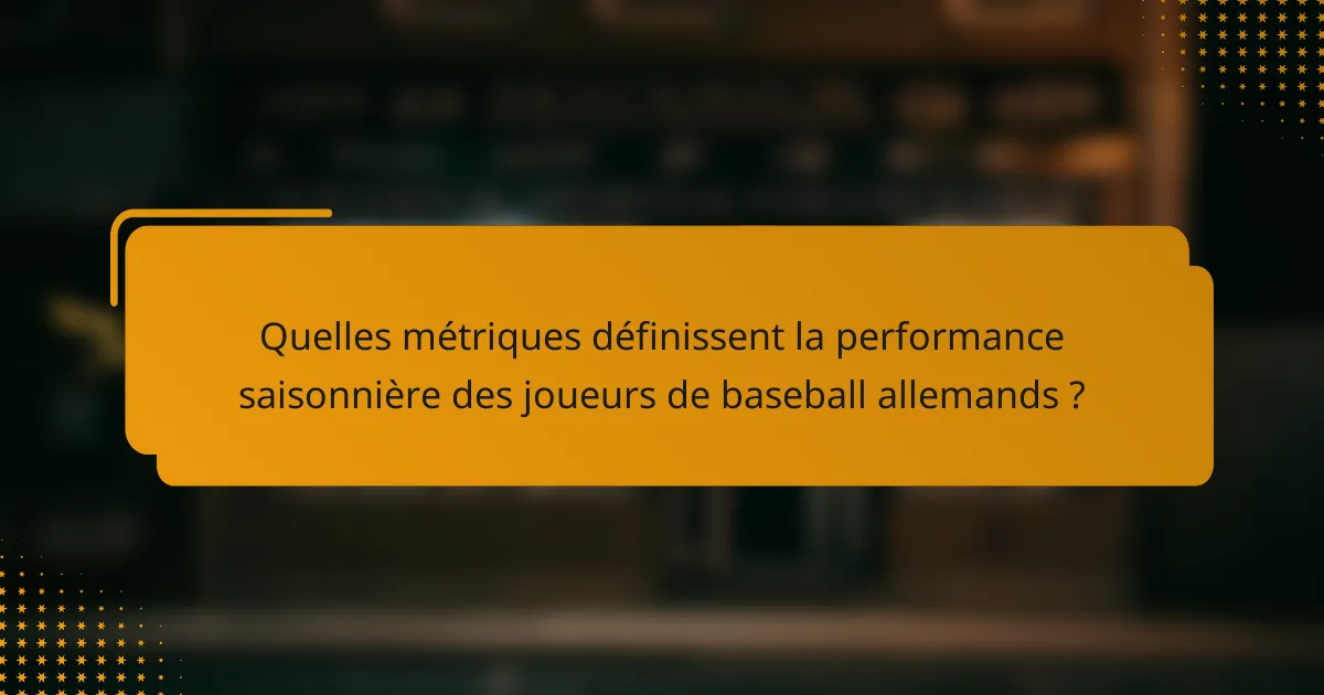 Quelles métriques définissent la performance saisonnière des joueurs de baseball allemands ?