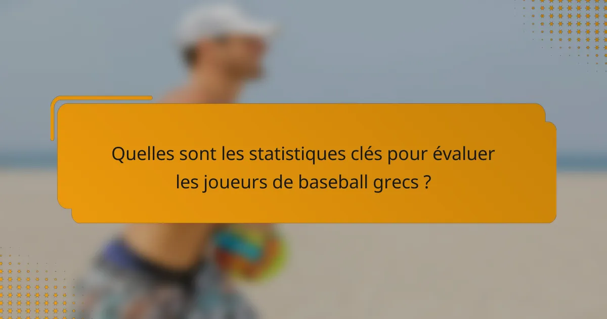 Quelles sont les statistiques clés pour évaluer les joueurs de baseball grecs ?