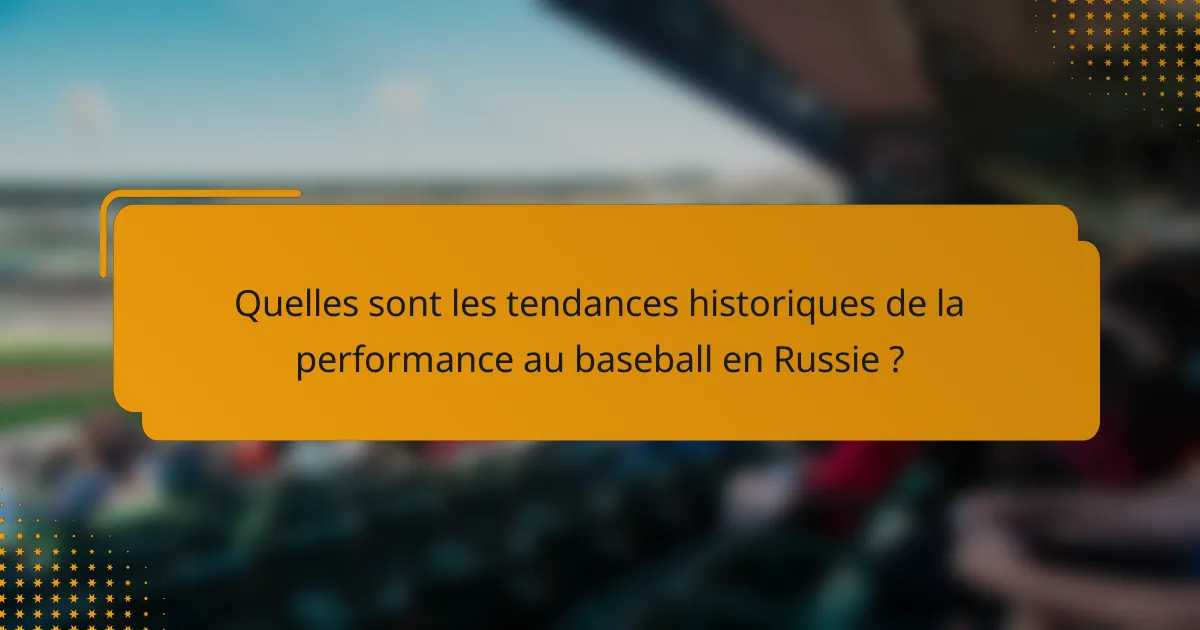 Quelles sont les tendances historiques de la performance au baseball en Russie ?