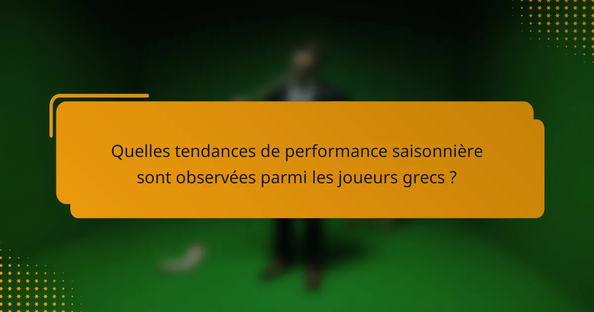 Quelles tendances de performance saisonnière sont observées parmi les joueurs grecs ?