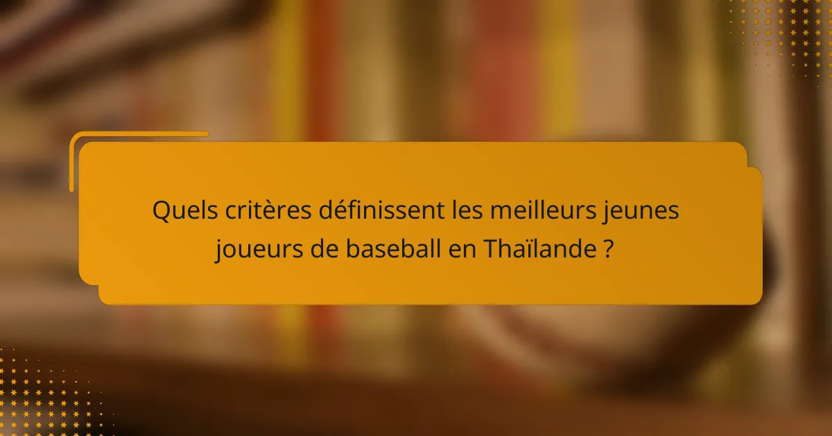 Quels critères définissent les meilleurs jeunes joueurs de baseball en Thaïlande ?