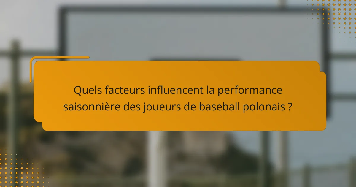 Quels facteurs influencent la performance saisonnière des joueurs de baseball polonais ?