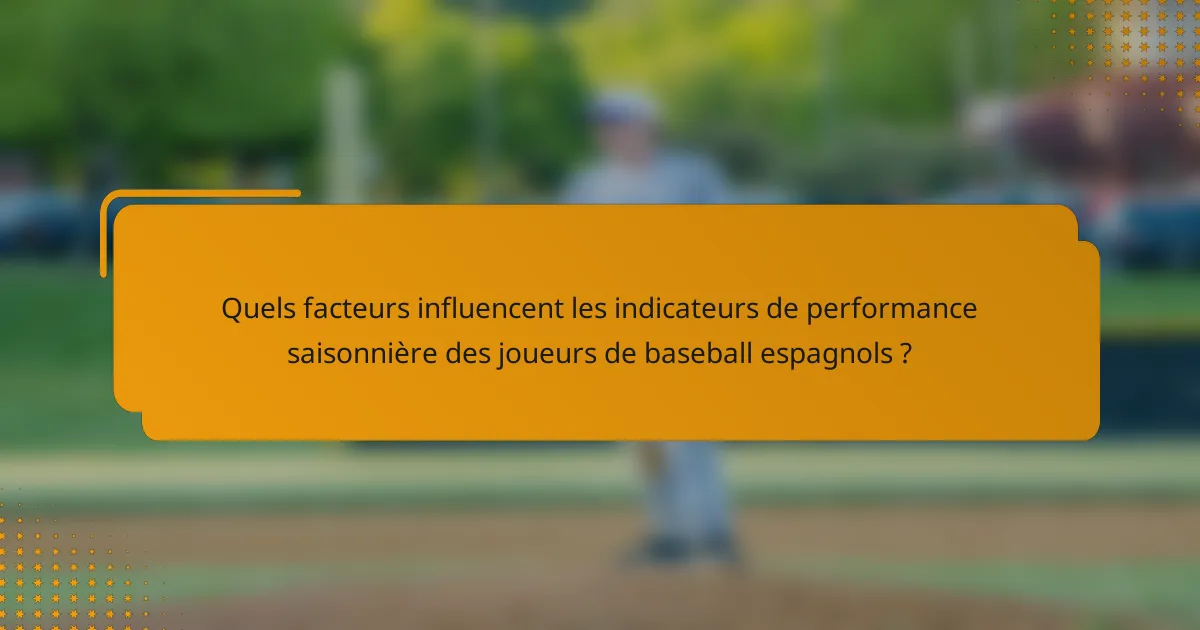 Quels facteurs influencent les indicateurs de performance saisonnière des joueurs de baseball espagnols ?