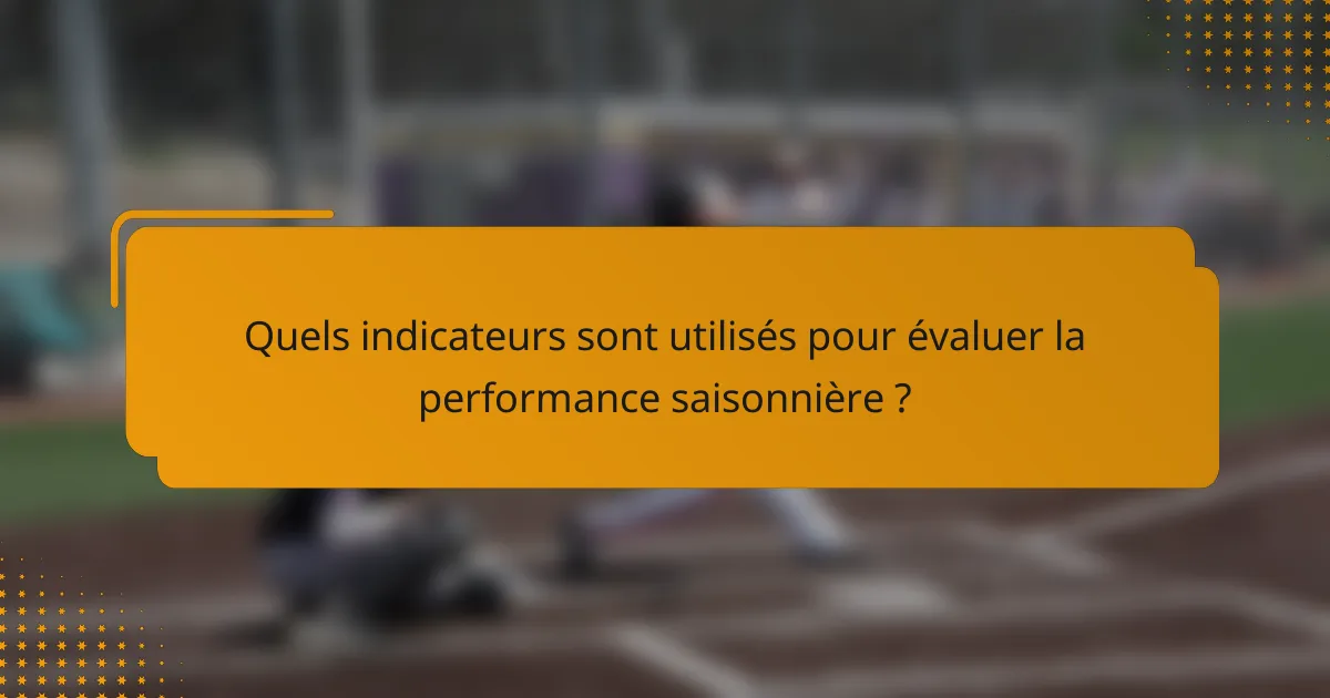Quels indicateurs sont utilisés pour évaluer la performance saisonnière ?