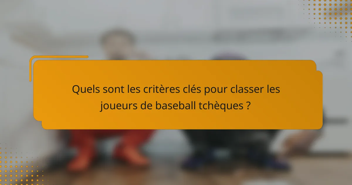 Quels sont les critères clés pour classer les joueurs de baseball tchèques ?