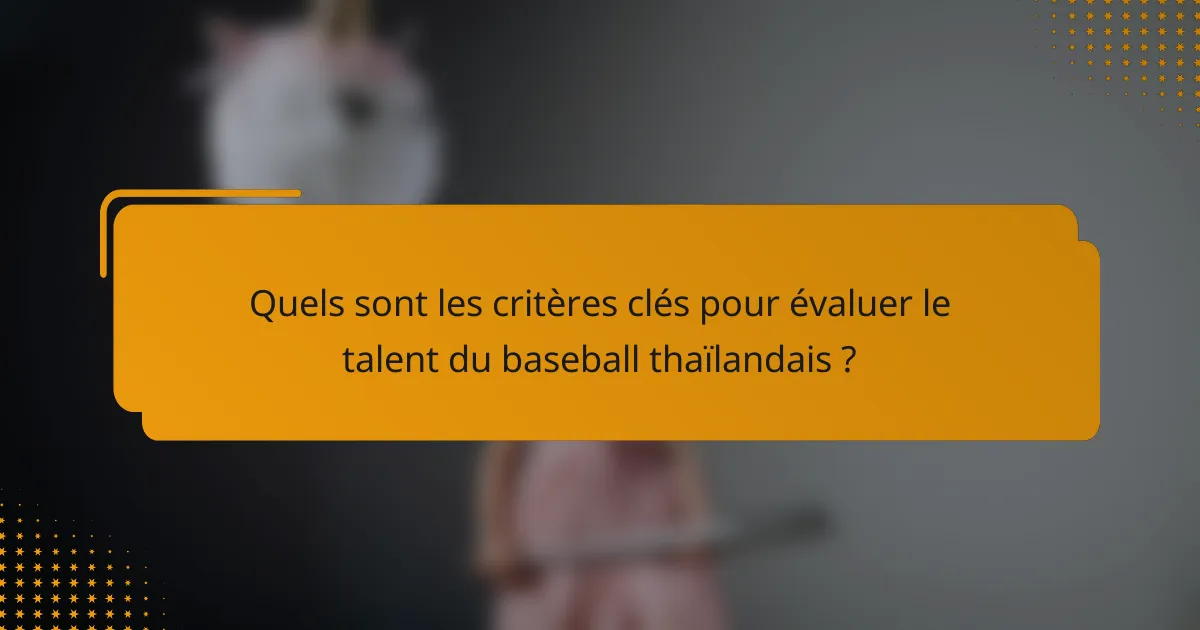 Quels sont les critères clés pour évaluer le talent du baseball thaïlandais ?