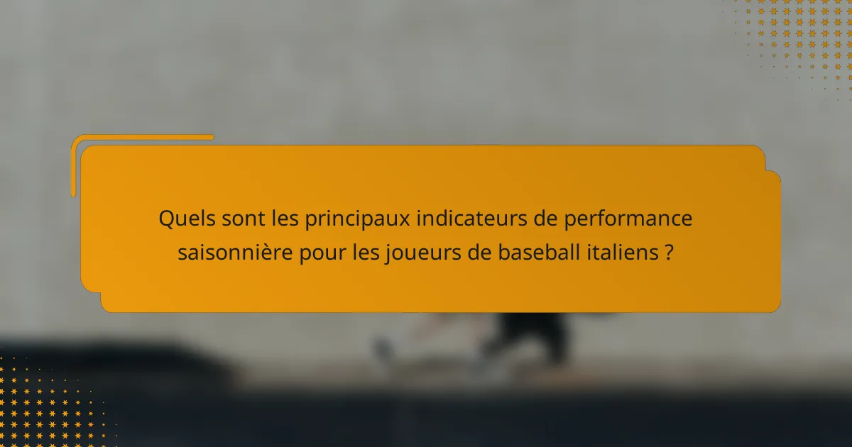 Quels sont les principaux indicateurs de performance saisonnière pour les joueurs de baseball italiens ?